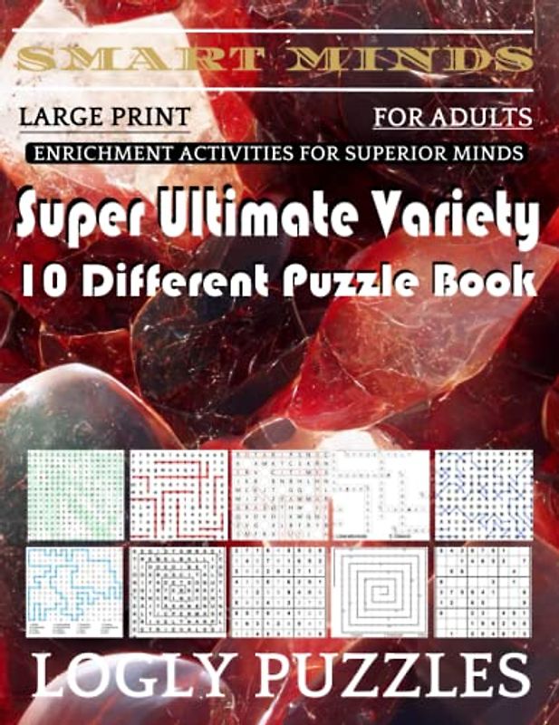 Smart Minds -Variety 10 Different Puzzle Book For Adults: Ultimate Variety Puzzles Large-Print Word Search, Word Maze .Word Spiral ,Word Angles, ... Crossword And Sudoku Easy , Medium And Hard