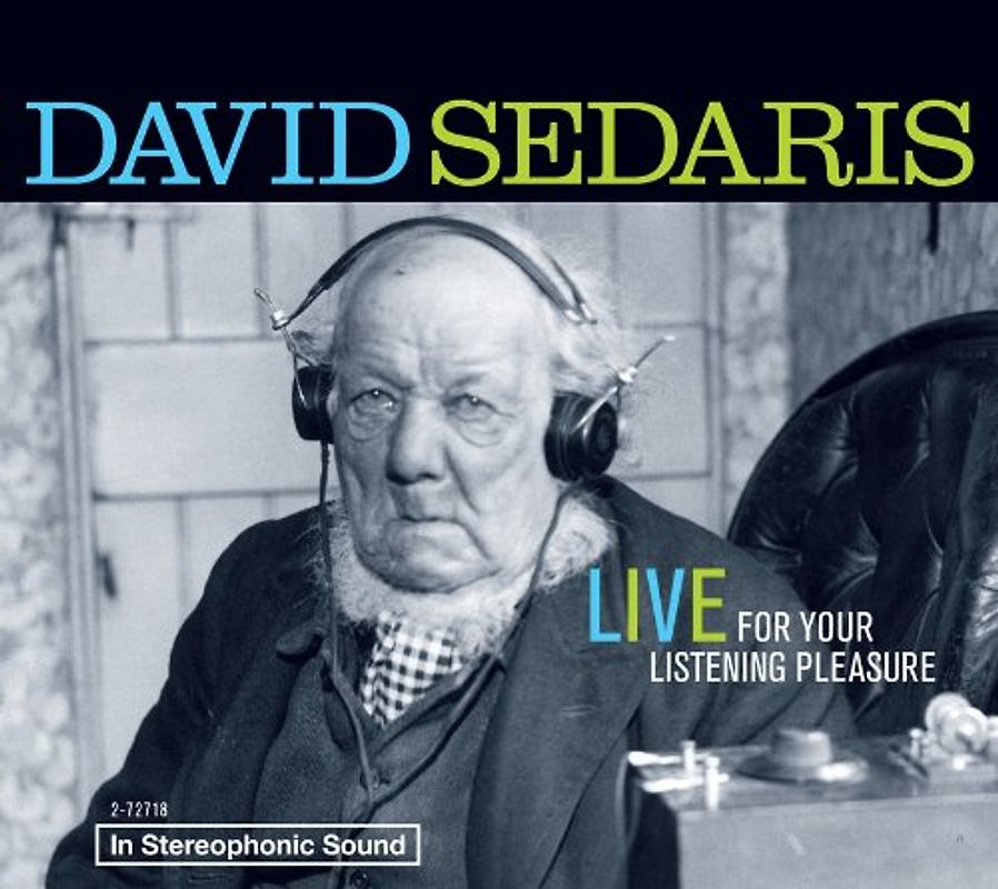 David Sedaris: Live For Your Listening Pleasure - Sedaris, David