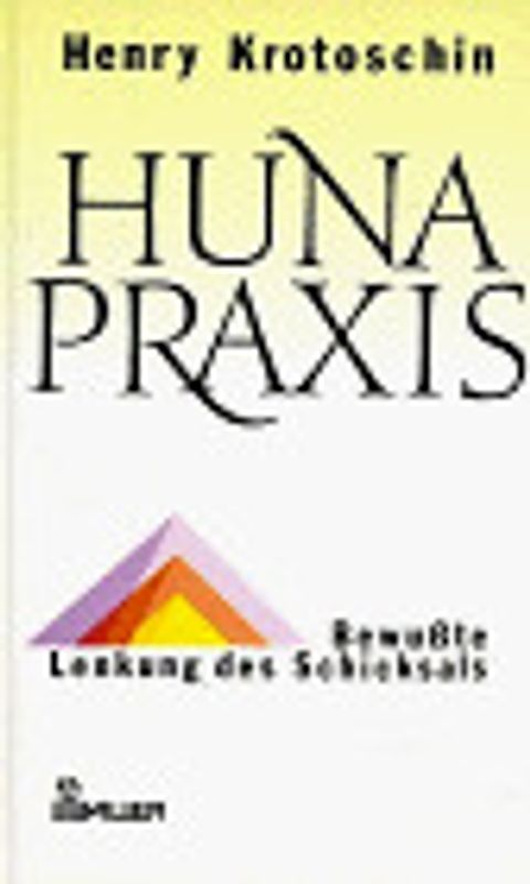 Huna-Praxis. Bewusste Lenkung des Schicksals