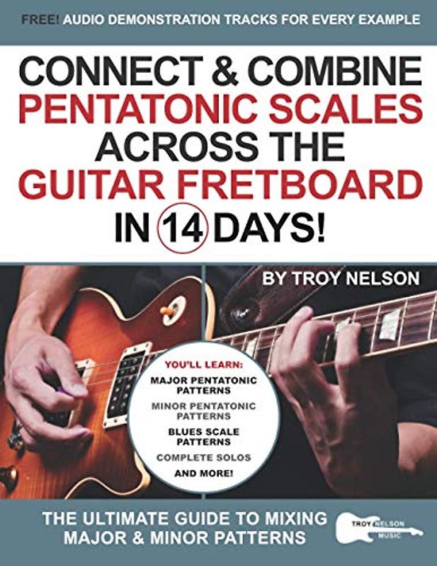 Connect & Combine Pentatonic Scales Across the Guitar Fretboard in 14 Days!: The Ultimate Guide to Mixing Major & Minor Patterns (Play Music in 14 Days, Band 9)
