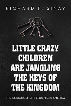 Little Crazy Children are Jangling the Keys of the Kingdom