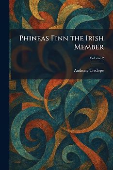 Phineas Finn the Irish Member