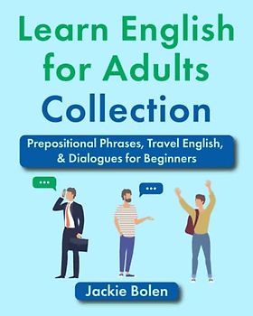 Learn English for Adults Collection: Prepositional Phrases, Travel English, & Dialogues for Beginners
