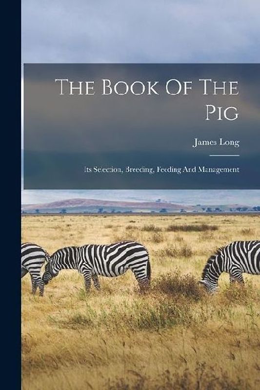 The Book Of The Pig: Its Selection, Breeding, Feeding And Management