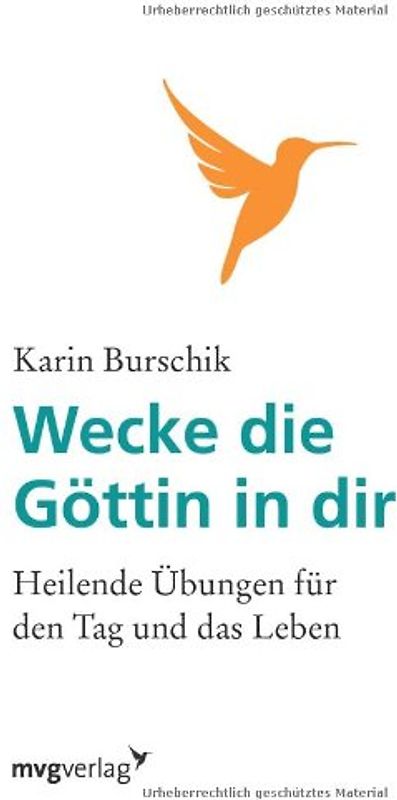 Wecke die Göttin in dir: Heilende Übungen Für Den Tag Und Das Leben - Burschik, Karin