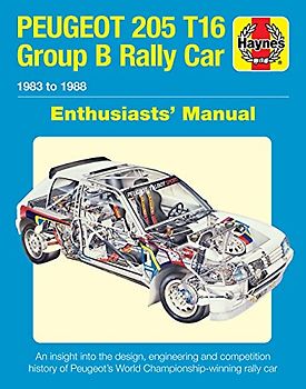Peugeot 205 T16 Group B Rally Car Enthusiasts' Manual: 1984 to 1986 (Includes All Rally Cars) - An Insight Into the Design, Engineering and Competitio: 1983 to 1988