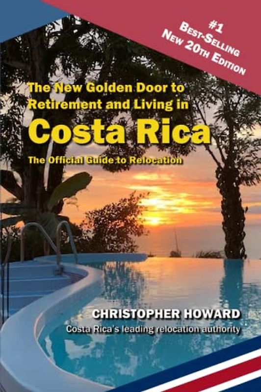 The New Golden Door to Retirement and Living in Costa Rica: The Official Guide to Relocation to Costa Rica