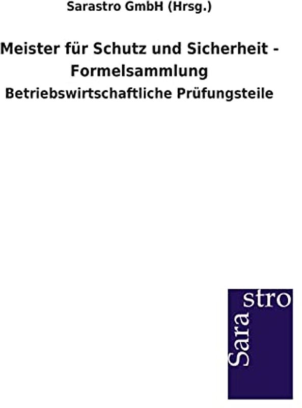 Meister für Schutz und Sicherheit - Formelsammlung - Sarastro Gmbh (Hrsg ).