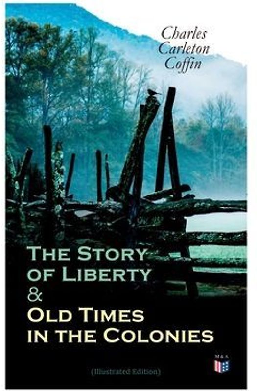 The Story of Liberty & Old Times in the Colonies (Illustrated Edition)