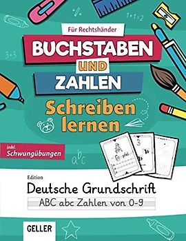 GELLER's Schreibenlernen - Buchstaben, Zahlen und Schwungübungen, Edition Grundschrift: Buchstaben ABC | Zahlen 0 bis 9 | Übungsheft für ... Grundschrift - Buchstaben und Zahlen, Band 1)