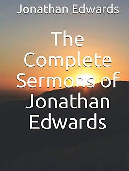 The Complete Sermons of Jonathan Edwards