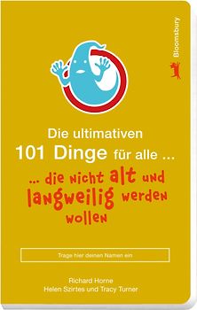 Die ultimativen 101 Dinge für alle, die nicht alt und langweilig werden wollen