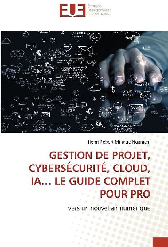 GESTION DE PROJET, CYBERSÉCURITÉ, CLOUD, IA... LE GUIDE COMPLET POUR PRO