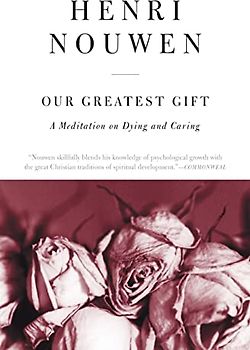 Our Greatest Gift: A Meditation on Dying and Caring