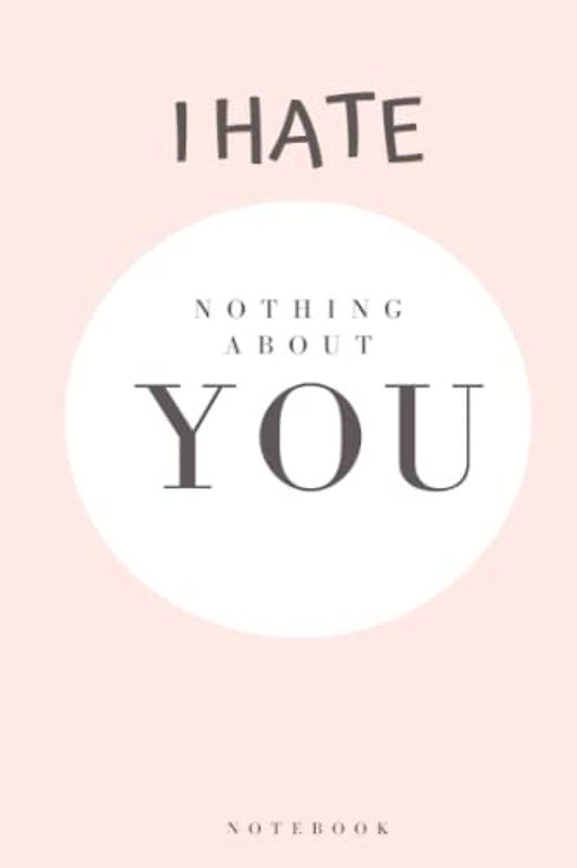 I hate nothing about you: Notebook/Journal for your love