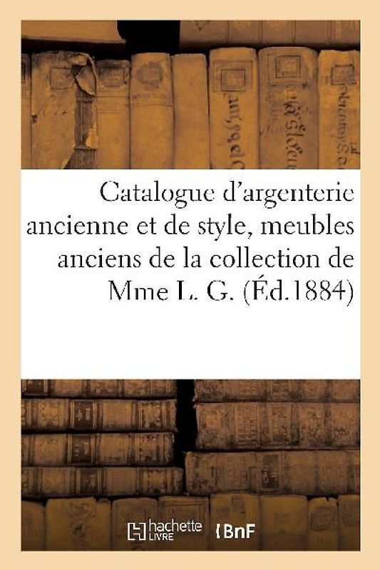 Catalogue d'Argenterie Ancienne Et de Style, Meubles Anciens, Bijoux, Diamants