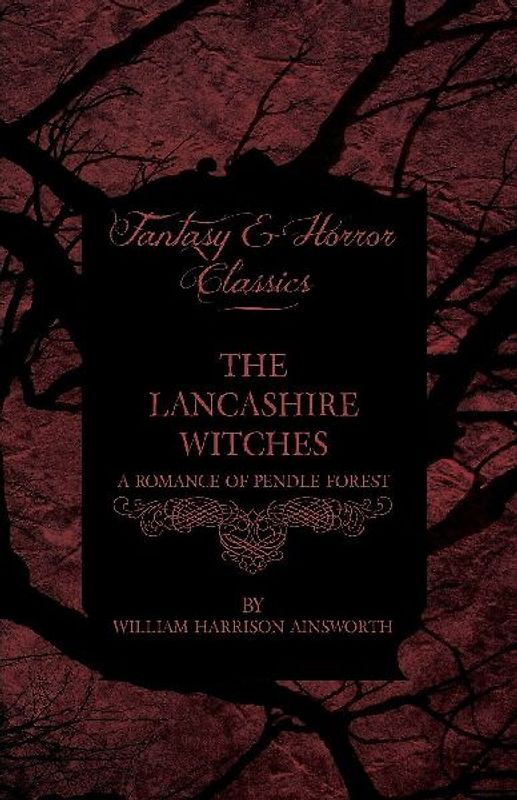 The Lancashire Witches - A Romance Of Pendle Forest
