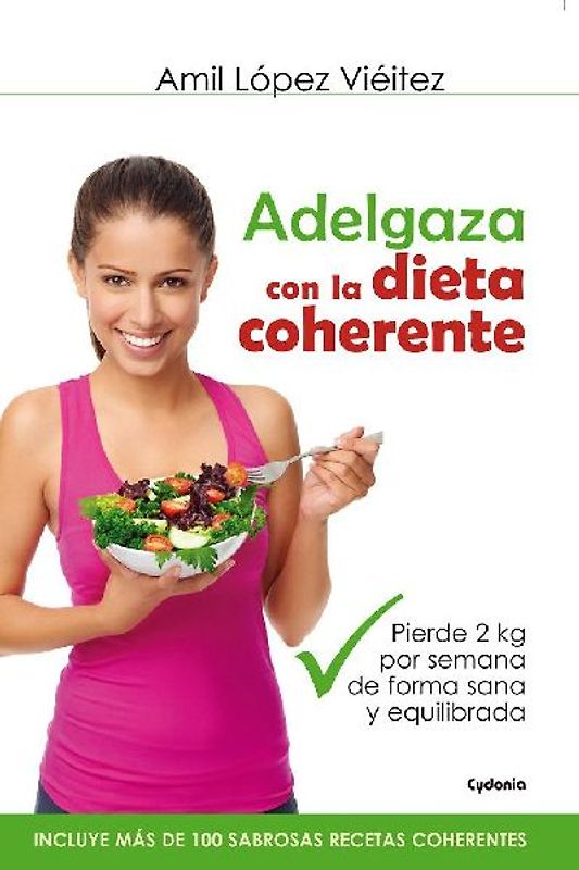 Adelgaza con la dieta coherente : pierde 2 kilos por semana de forma sana y equilibrada