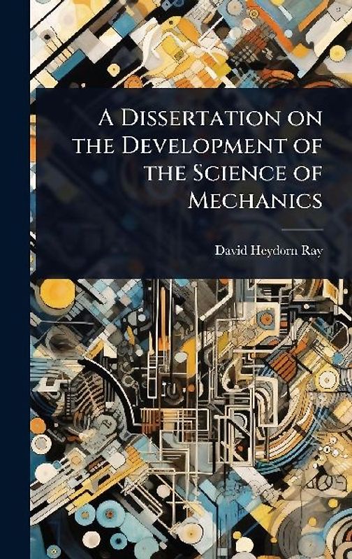 A Dissertation on the Development of the Science of Mechanics
