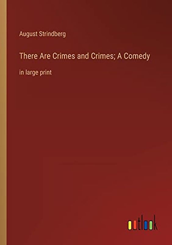 There Are Crimes and Crimes; A Comedy: in large print