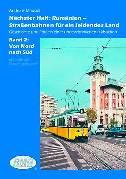 Nächster Halt: Rumänien – Straßenbahnen für ein leidendes Land Geschichte und Folgen einer ungewöhnlichen Hilfsaktion - Band 2: