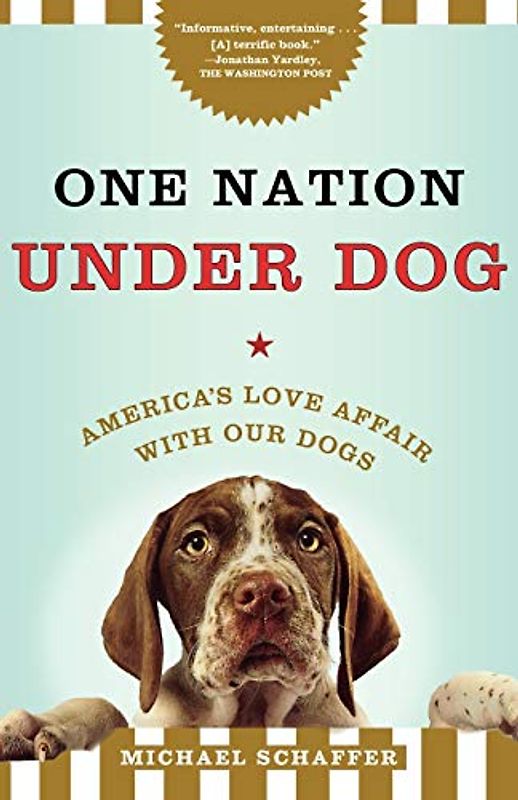 One Nation Under Dog: America's Love Affair with Our Dogs
