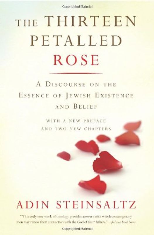 The Thirteen Petalled Rose: A Discourse on the Essence of Jewish Existence and Belief