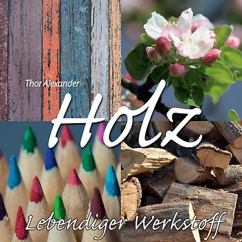 HOLZ - Lebendiger Werkstoff