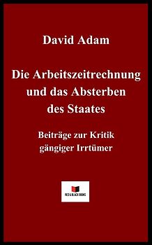 Die Arbeitszeitrechnung und das Absterben des Staates