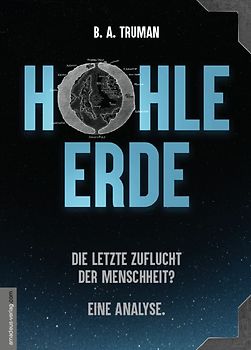 HOHLE ERDE - Die letzte Zuflucht der Menschheit? Eine Analyse.