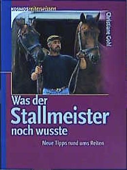 Was der Stallmeister noch wusste. Neue Tipps rund ums Reiten