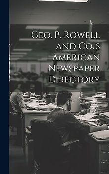 Geo. P. Rowell and Co.'s American Newspaper Directory
