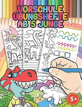 Vorschule Übungshefte Ab 5 Junge: Buchstaben Und Zahlen Schreiben Lernen, Schwungübungen Mit Dinosaurier,Dinosaurier Malbuch, Feinmotorik Förderung, ... Mädchen Ab 5 Jahre (Schreiben Lernen Serie)