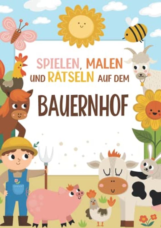 Spielen, Malen und Rätseln auf dem Bauernhof - Malbuch - Rätselbuch: für Mädchen und Jungen - spannende Rätsel zum Ausmalen für Grundschulkinder - ... Spielen, Malen und Rätseln auf dem B, Band 1)