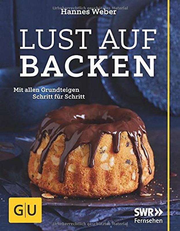 Lust auf Backen. Mit allen Grundteigen Schritt für Schritt
