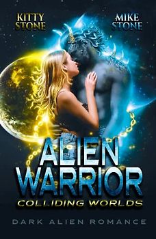 Alien Warrior - Colliding Worlds: Dark Alien Romance (Crashed on Earth, Band 1)