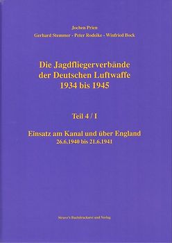 Die Jagdfliegerverbände der Deutschen Luftwaffe 1934 bis 1945 / Die Jagdfliegerverbände der Deutschen Luftwaffe 1934 bis 1945 Teil 4/I