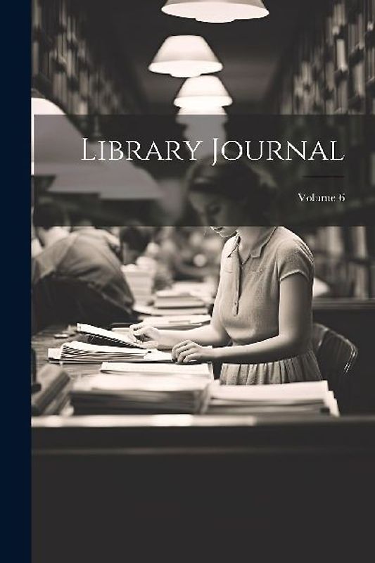 Library Journal; Volume 6
