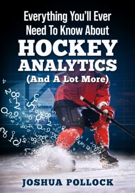 Everything You'll Ever Need to Know About Hockey Analytics: (And a Lot More)