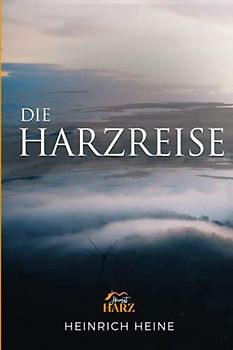 Die Harzreise (illustriert mit Bildern aus dem Harz)