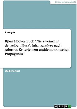 Björn Höckes Buch "Nie zweimal in denselben Fluss". Inhaltsanalyse nach Adornos Kriterien zur antidemokratischen Propaganda