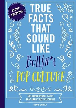 True Facts That Sound Like Bull$#*t: Pop Culture