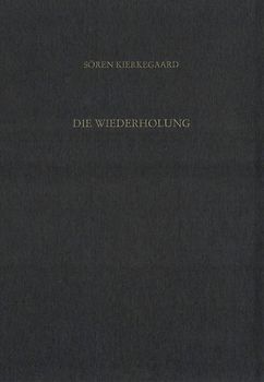 Gesammelte Werke und Tagebücher / Die Wiederholung. Drei erbauliche Reden 1843