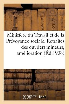 Ministère Du Travail & de la Prévoyance Sociale. Retraites Des Ouvriers Mineurs, Amélioration (1: , Majoration. Circulaire Du 26 Février 1908