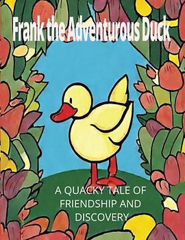 Frank the Adventurous Duck: A Quacky Tale of Friendship and Discovery: Inspiring short stories for kids 4-8