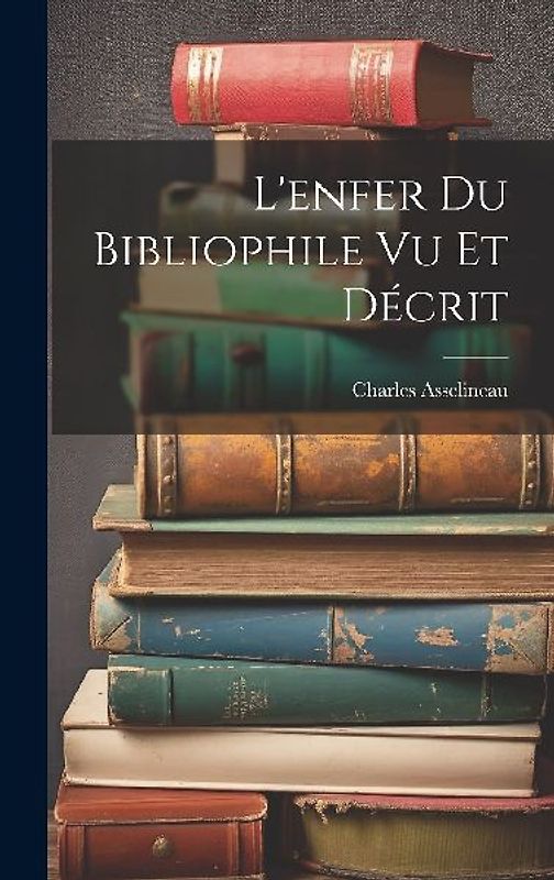 L'enfer Du Bibliophile Vu Et Décrit