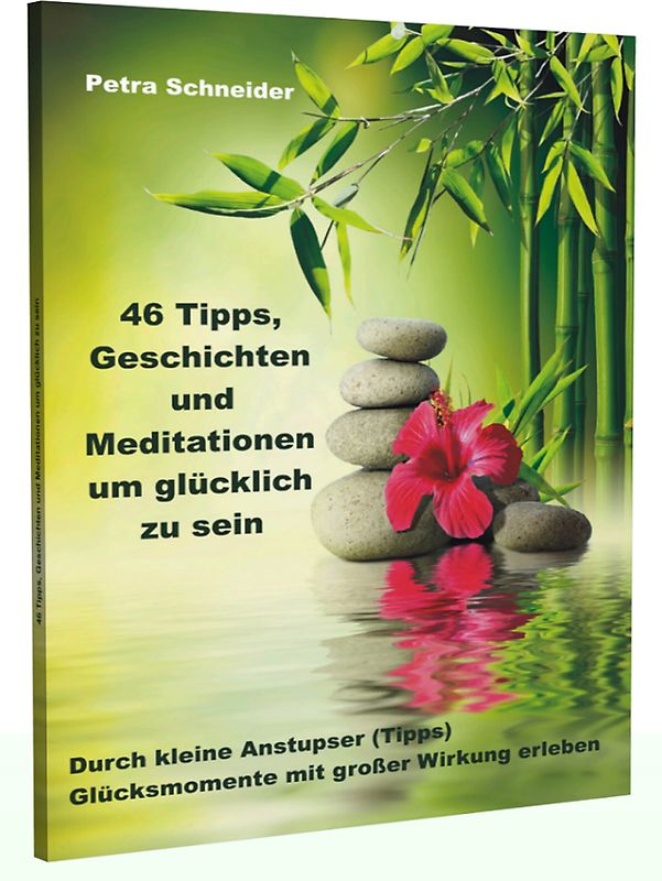 46 Tipps, Geschichten und Meditationen um glücklich zu sein