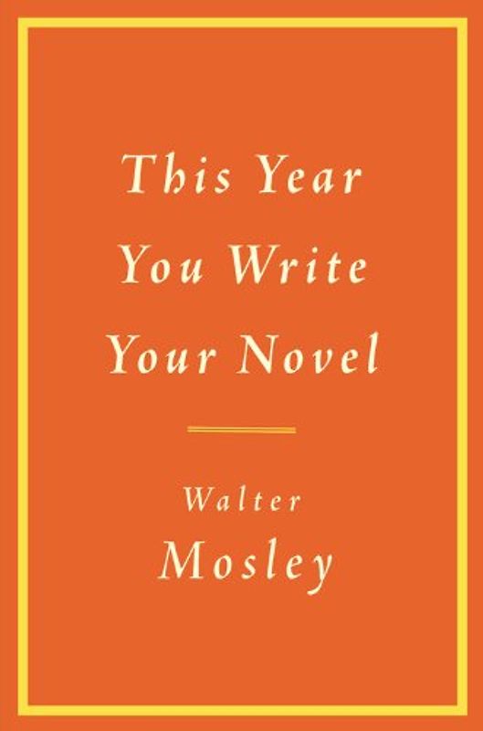 This Year You Write Your Novel - Walter Mosley