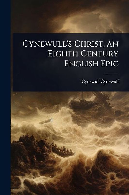 Cynewull's Christ, an Eighth Century English Epic
