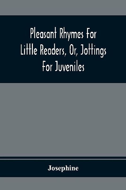 Pleasant Rhymes For Little Readers, Or, Jottings For Juveniles